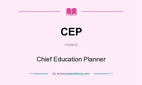 What does CEP mean? It stands for Chief Education Planner