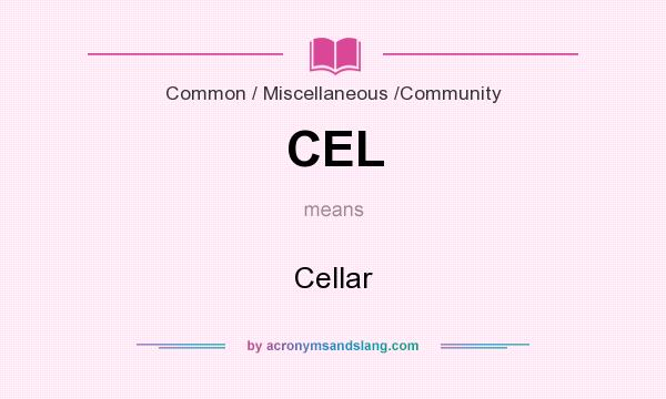 What does CEL mean? It stands for Cellar