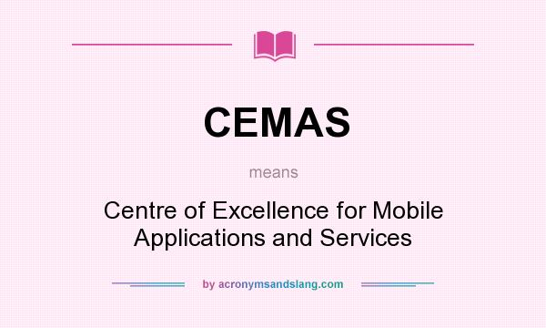 What does CEMAS mean? It stands for Centre of Excellence for Mobile Applications and Services