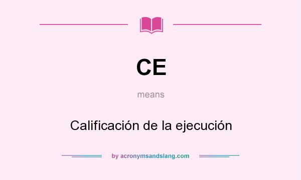 What does CE mean? It stands for Calificación de la ejecución
