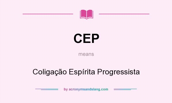 What does CEP mean? It stands for Coligação Espírita Progressista