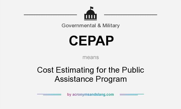 What does CEPAP mean? It stands for Cost Estimating for the Public Assistance Program