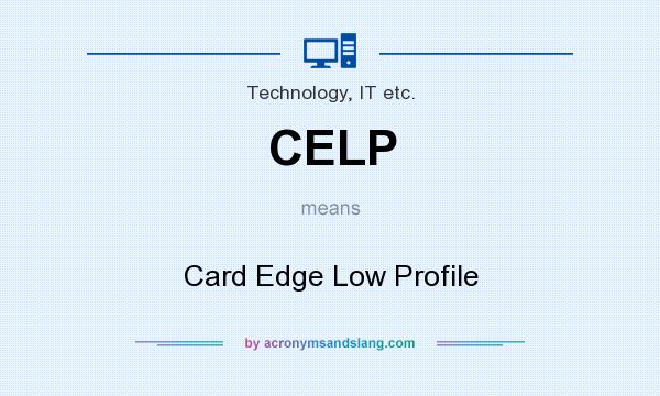 What does CELP mean? It stands for Card Edge Low Profile