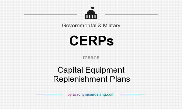 What does CERPs mean? It stands for Capital Equipment Replenishment Plans