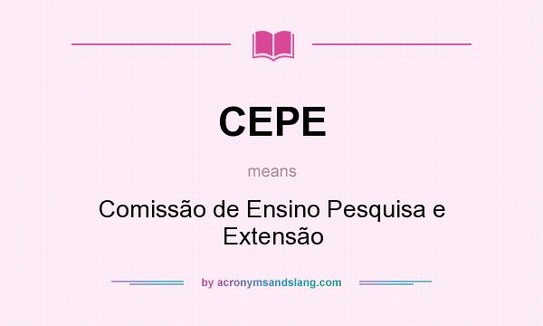What does CEPE mean? It stands for Comissão de Ensino Pesquisa e Extensão