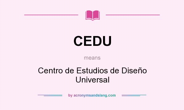 What does CEDU mean? It stands for Centro de Estudios de Diseño Universal