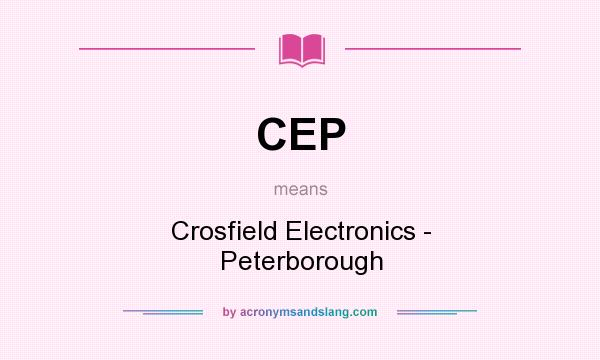 What does CEP mean? It stands for Crosfield Electronics - Peterborough