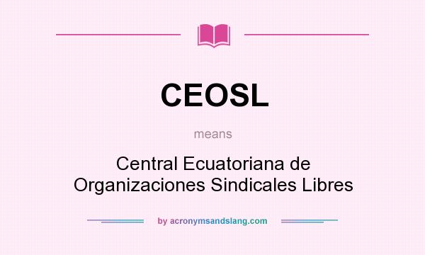 What does CEOSL mean? It stands for Central Ecuatoriana de Organizaciones Sindicales Libres