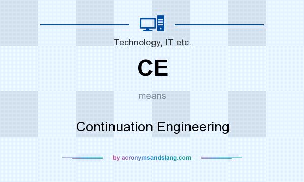 What does CE mean? It stands for Continuation Engineering