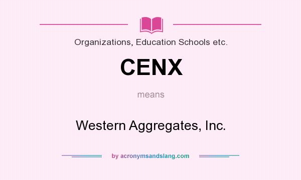 What does CENX mean? It stands for Western Aggregates, Inc.