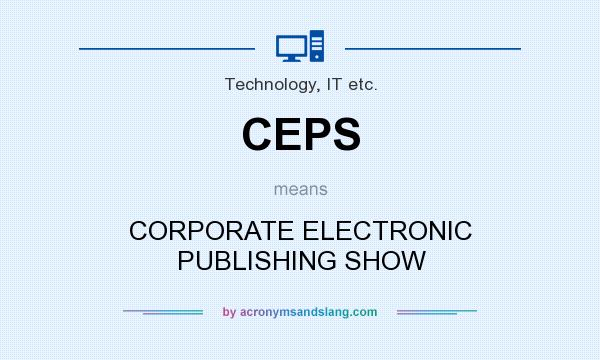 What does CEPS mean? It stands for CORPORATE ELECTRONIC PUBLISHING SHOW