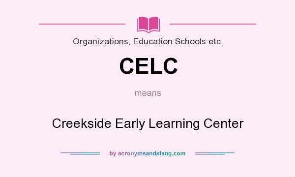 What does CELC mean? It stands for Creekside Early Learning Center