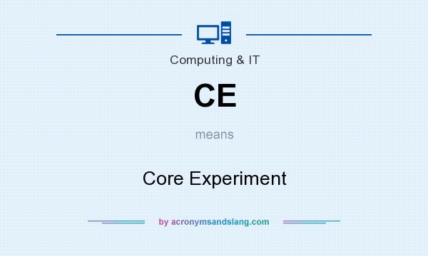 What does CE mean? It stands for Core Experiment