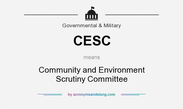 What does CESC mean? It stands for Community and Environment Scrutiny Committee