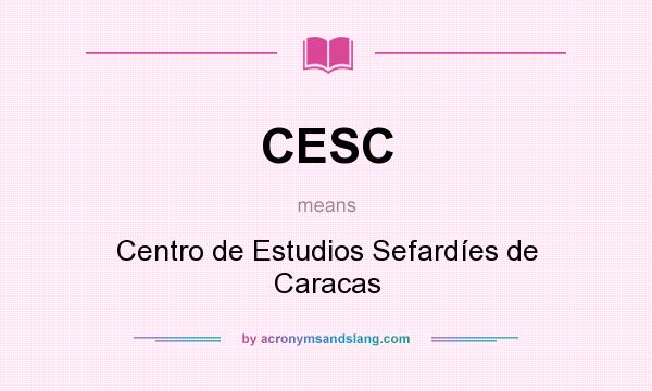 What does CESC mean? It stands for Centro de Estudios Sefardíes de Caracas