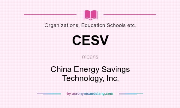 What does CESV mean? It stands for China Energy Savings Technology, Inc.