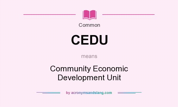 What does CEDU mean? It stands for Community Economic Development Unit