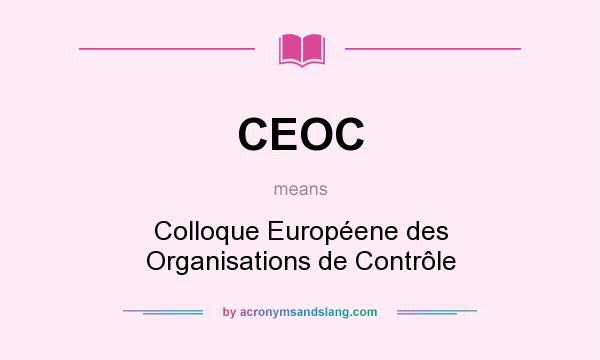 What does CEOC mean? It stands for Colloque Européene des Organisations de Contrôle