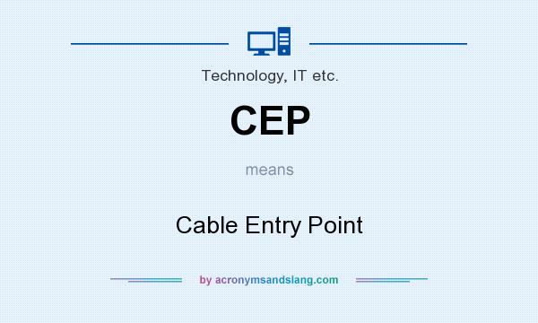 What does CEP mean? It stands for Cable Entry Point