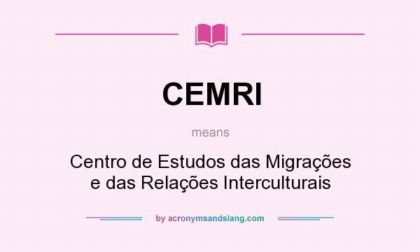 What does CEMRI mean? It stands for Centro de Estudos das Migrações e das Relações Interculturais