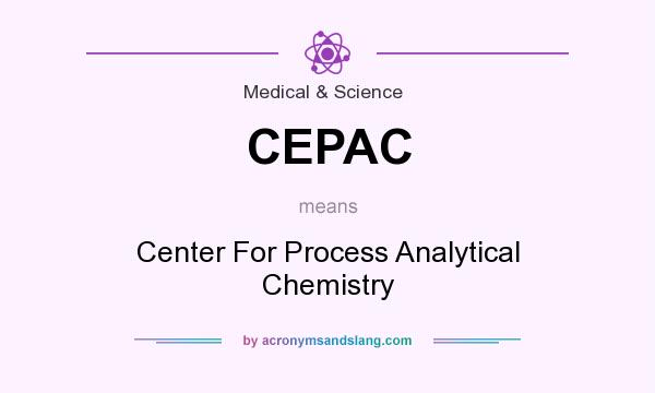What does CEPAC mean? It stands for Center For Process Analytical Chemistry