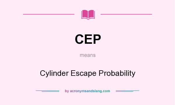 What does CEP mean? It stands for Cylinder Escape Probability