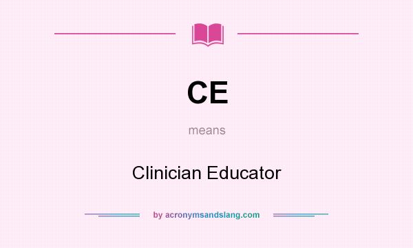 What does CE mean? It stands for Clinician Educator