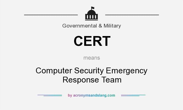 What does CERT mean? It stands for Computer Security Emergency Response Team