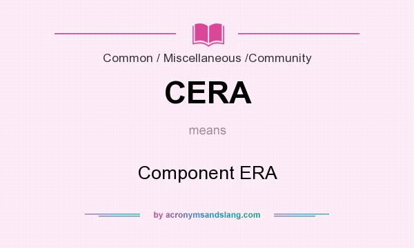 What does CERA mean? It stands for Component ERA