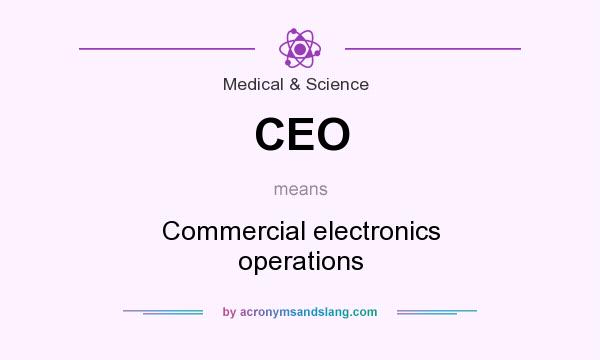 What does CEO mean? It stands for Commercial electronics operations
