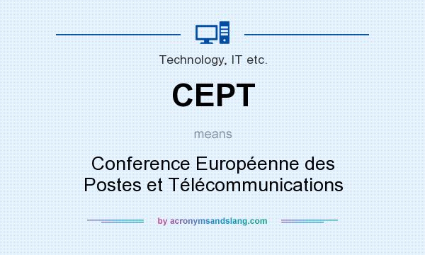 What does CEPT mean? It stands for Conference Européenne des Postes et Télécommunications