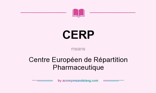 What does CERP mean? It stands for Centre Européen de Répartition Pharmaceutique