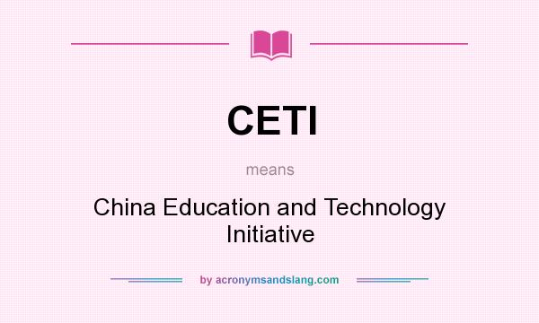 What does CETI mean? It stands for China Education and Technology Initiative