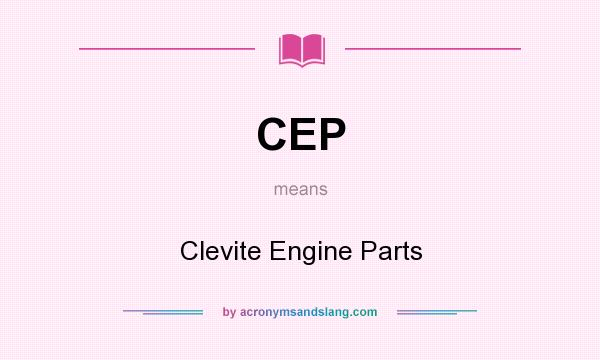 What does CEP mean? It stands for Clevite Engine Parts