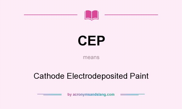 What does CEP mean? It stands for Cathode Electrodeposited Paint
