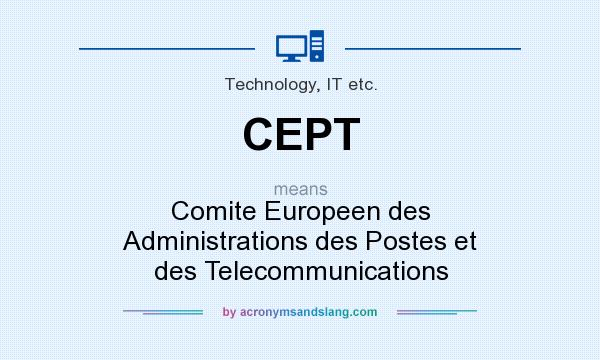 What does CEPT mean? It stands for Comite Europeen des Administrations des Postes et des Telecommunications
