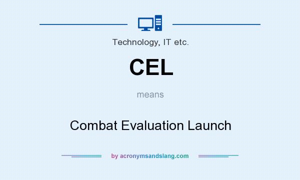 What does CEL mean? It stands for Combat Evaluation Launch