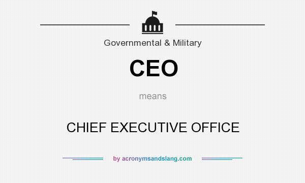 What does CEO mean? It stands for CHIEF EXECUTIVE OFFICE