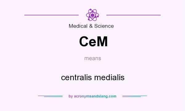 What does CeM mean? It stands for centralis medialis