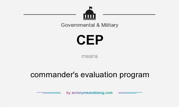 What does CEP mean? It stands for commander`s evaluation program