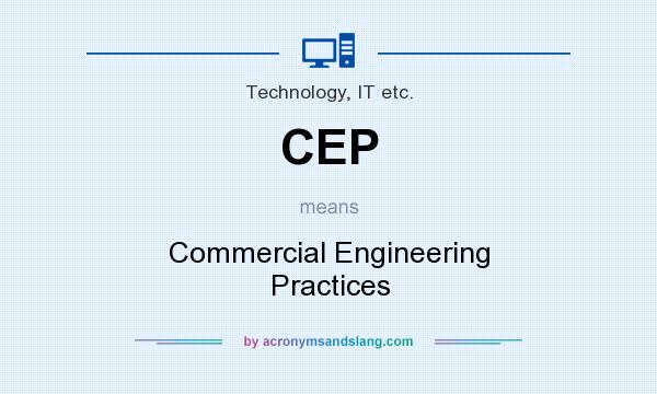 What does CEP mean? It stands for Commercial Engineering Practices