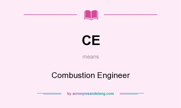 What does CE mean? It stands for Combustion Engineer
