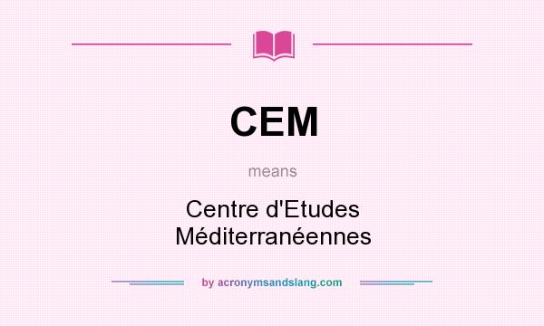 What does CEM mean? It stands for Centre d`Etudes Méditerranéennes