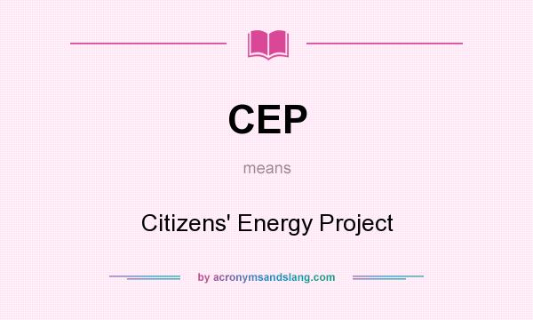 What does CEP mean? It stands for Citizens` Energy Project