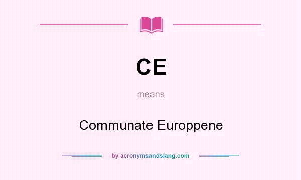What does CE mean? It stands for Communate Europpene