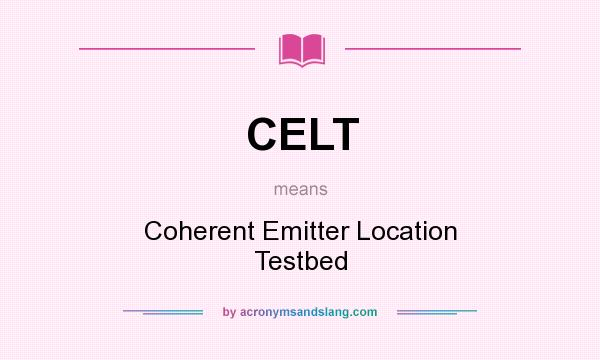 What does CELT mean? It stands for Coherent Emitter Location Testbed