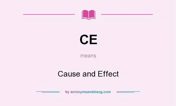 What does CE mean? It stands for Cause and Effect