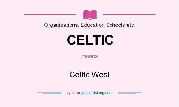 What does CELTIC mean? It stands for Celtic West