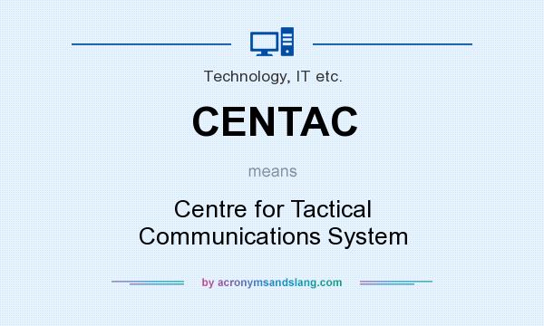 What does CENTAC mean? It stands for Centre for Tactical Communications System