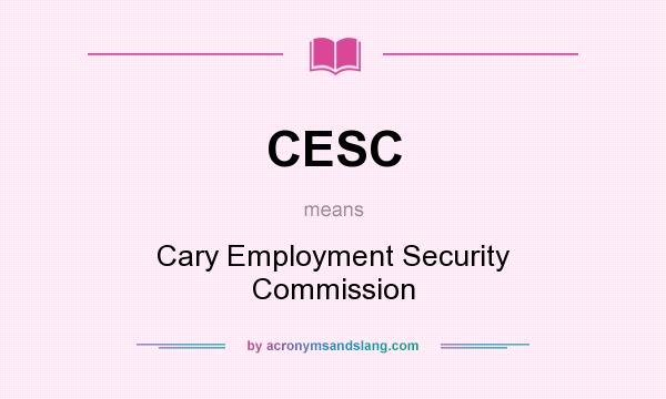 What does CESC mean? It stands for Cary Employment Security Commission